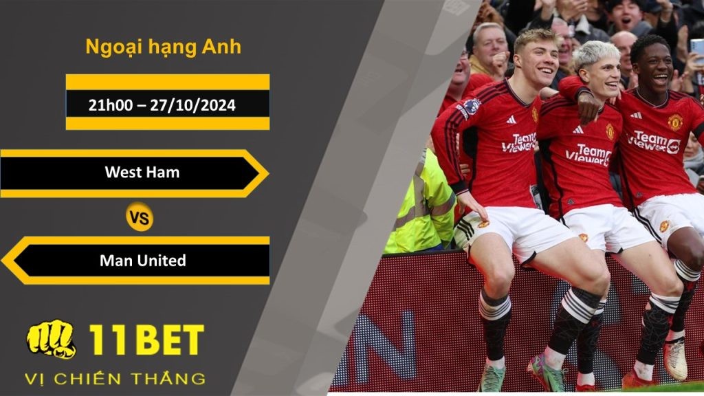 11BET Soi kèo West Ham vs Man United, 21h00, 27/10/2024