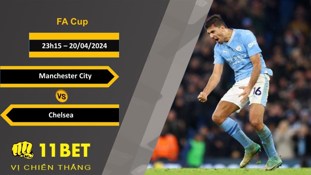 11BET Soi kèo Manchester City vs Chelsea, 23h15, 20/04/2024