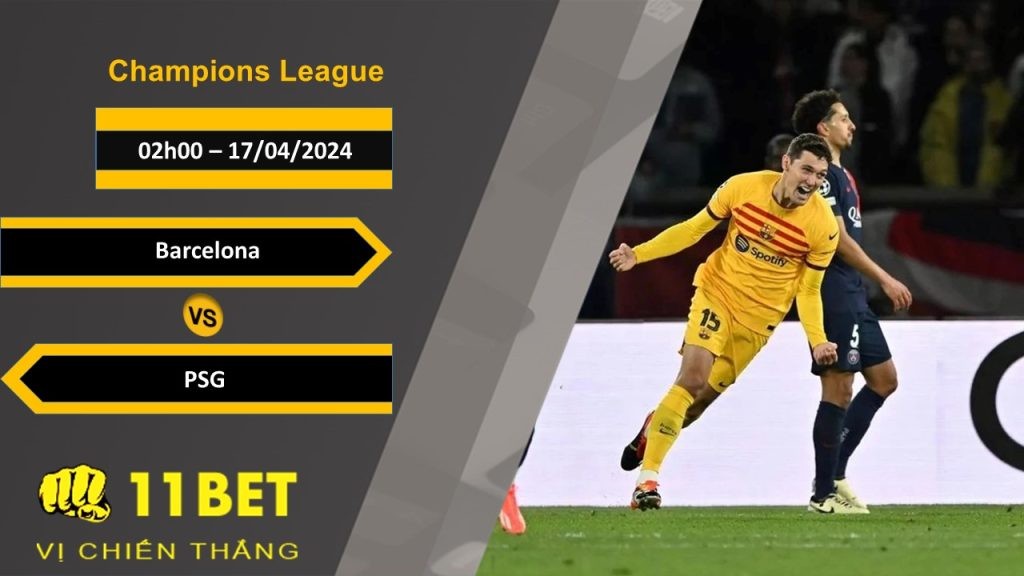 11BET Soi kèo Barcelona vs PSG, 02h00, 17/04/2024