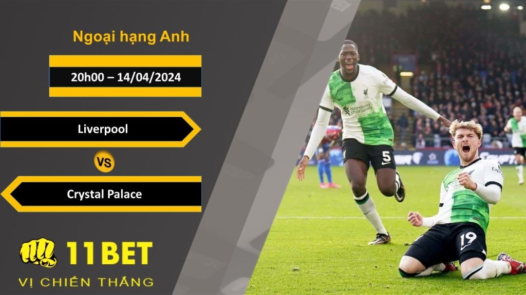 11BET Soi kèo Liverpool vs Crystal Palace, 20h00, 14/04/2024