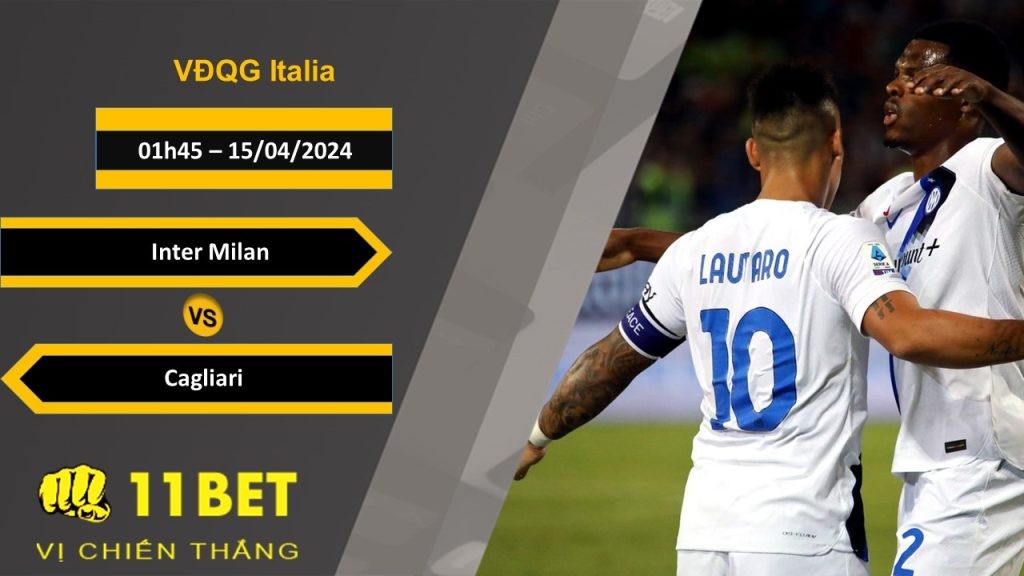11BET Soi kèo Inter Milan vs Cagliari, 01h45, 15/04/2024
