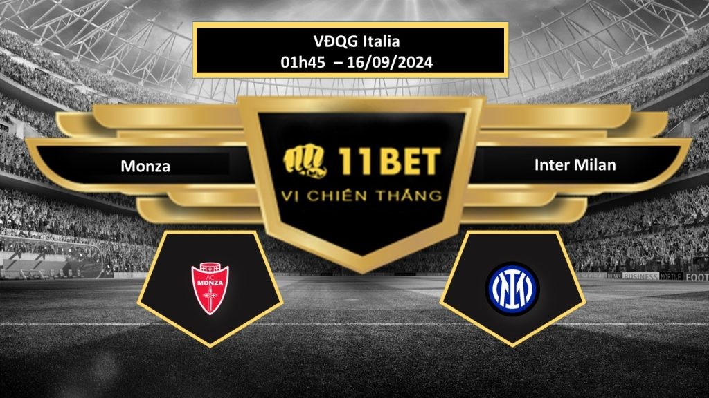 11BET Tip bóng đá Monza vs Inter Milan, hôm nay 16/09/2024