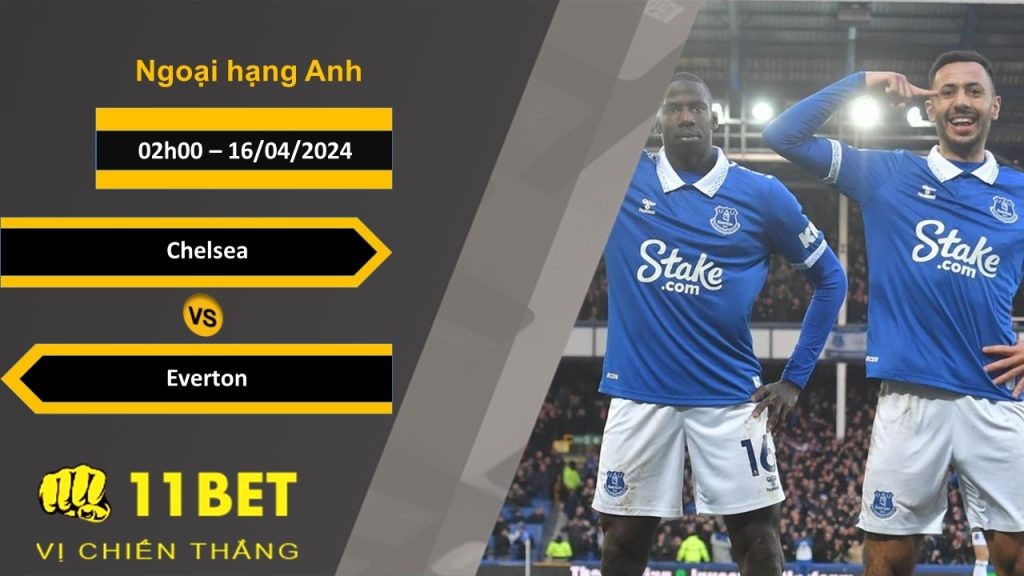 11BET Soi kèo Chelsea vs Everton, 02h00, 16/04/2024