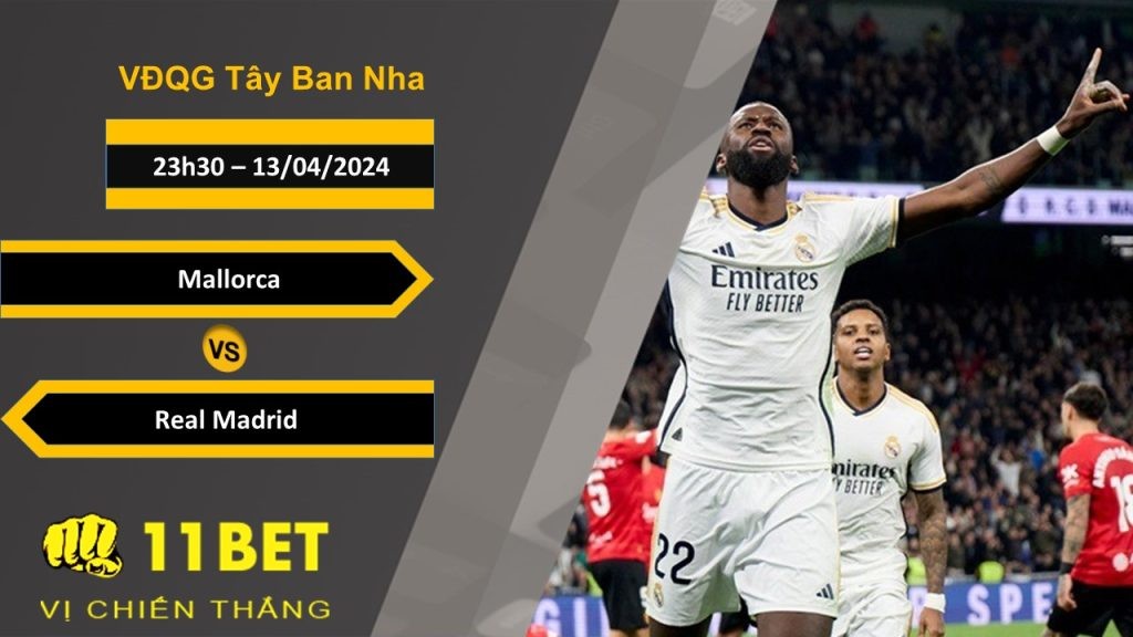 11BET Soi kèo Mallorca vs Real Madrid , 23h30, 13/04/2024