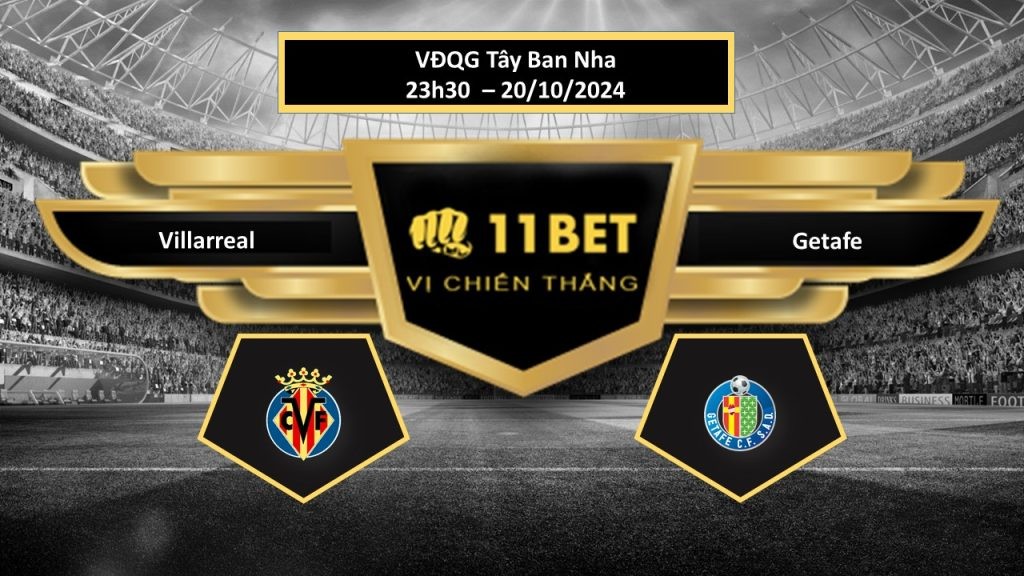 11BET Tip bóng đá Villarreal vs Getafe, hôm nay 20/10/2024